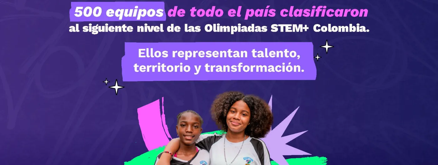 Imagen oficial de  Olimpiadas STEM+Colombia 2025, dos estudiantes en el centro. En letras grandes: “¡LO LOGRARON!” Subtítulo: “500 equipos de todo el país clasificaron al siguiente nivel de las Olimpiadas STEM+ Colombia. Mensaje adicional en recuadro morado: Ellos representan talento, territorio y transformación.