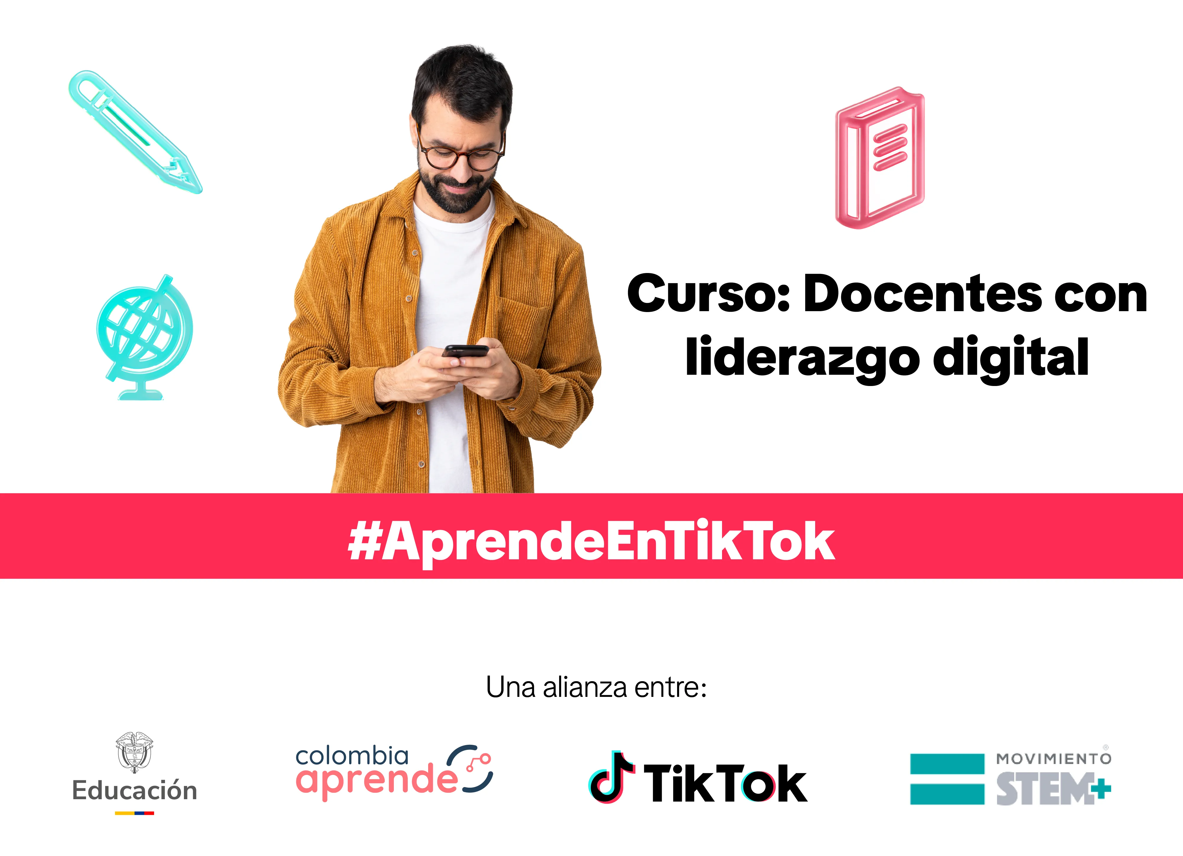 Docentes con liderazgo digital: el curso gratuito que te enseña a enseñar ¡con TikTok! foto de un hombre viendo su celular; dibujo de un libro y un lápiz. La leyenda dice Curso: Docentes con liderazgo digital. #AprendeEnTikTok y los logos de las entidades